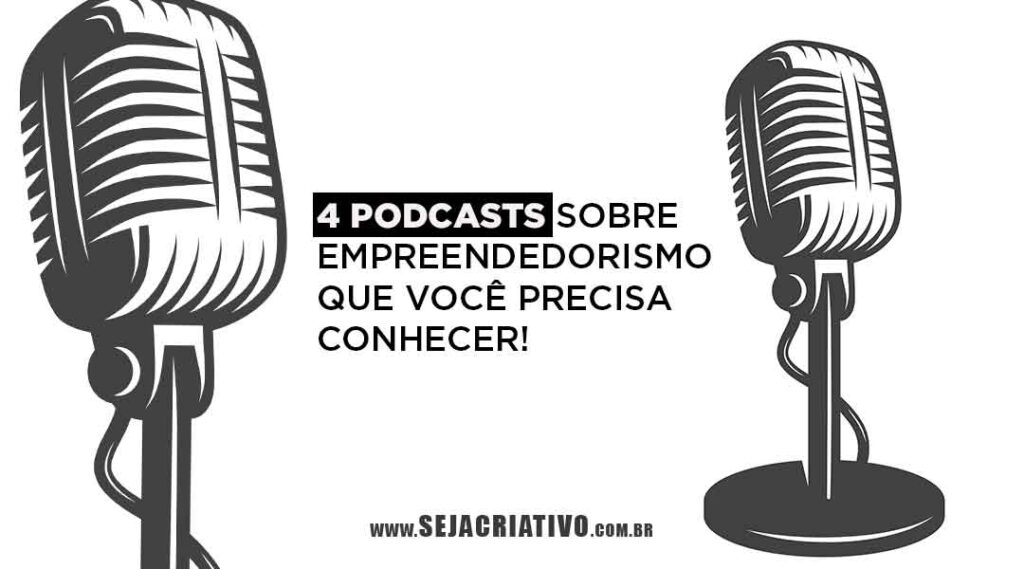 4 Podcasts Sobre Empreendedorismo Que Você Precisa Conhecer Seja Criativo 9930