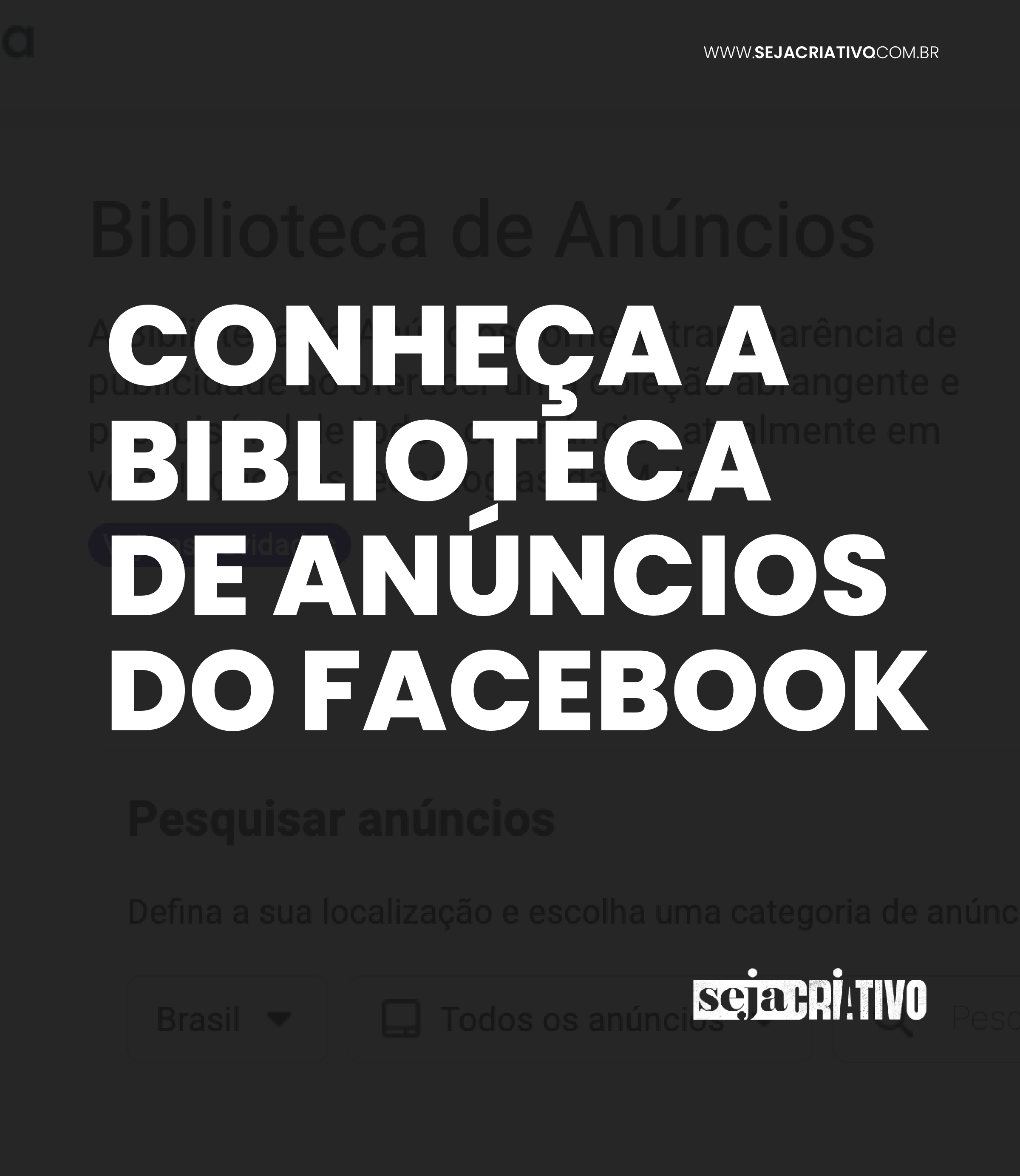 Conheça a biblioteca de anúncios do Facebook Seja Criativo