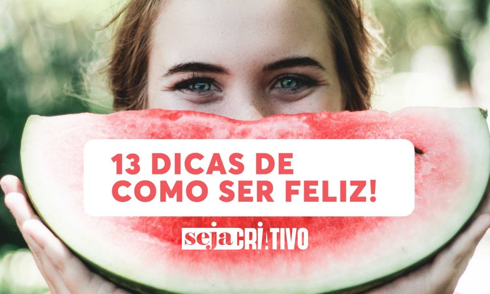 13 dicas de como ser feliz