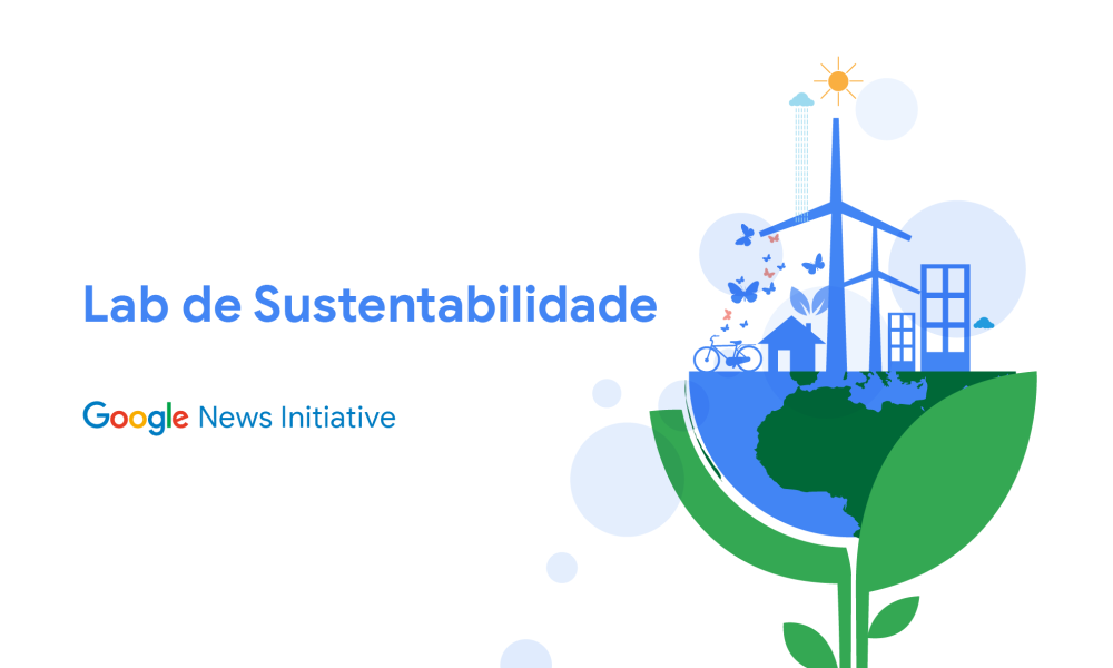 Google lança Laboratório de Sustentabilidade para fomentar jornalismo com pautas sustentáveis